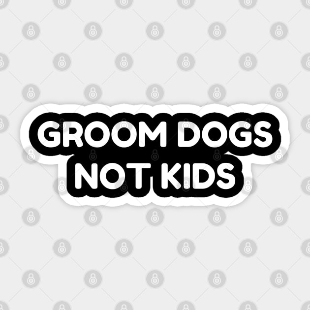 Groom Dogs Not Kids Sticker by kim.id